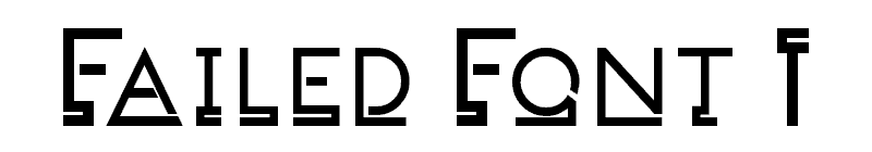 Failed Font 1